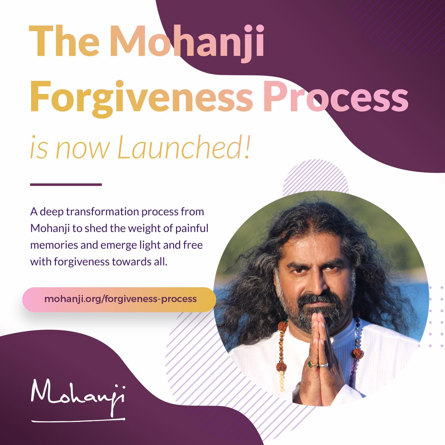 The Mohanji Forgiveness Process- A deep transformation process to shed the weight of painful memories and emerge light and free with forgiveness towards all.