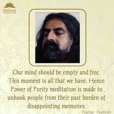 Power of Purity
Our mind should be empty and free.
This moment is all that we have. Hence, Power of Purity meditation is made to unhook people from their past burden of disappointing memories.
-Mohanji